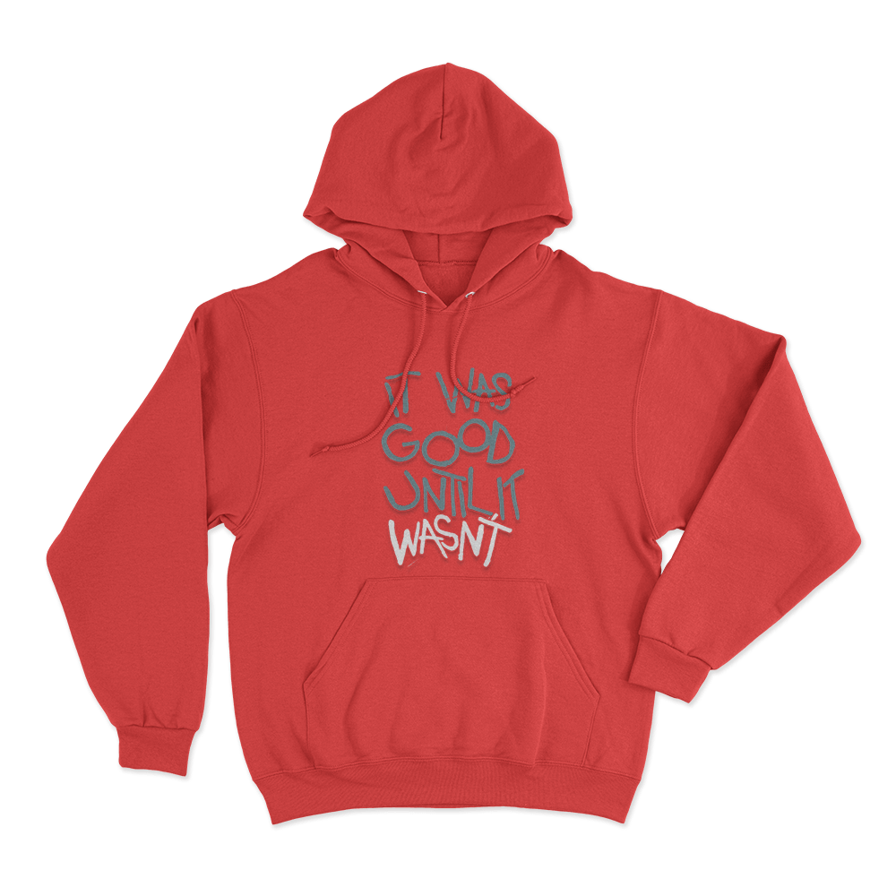It Was Good Until It Wasnt Unisex Hoodie Red It Was Good Until It Wasnt Unisex Hoodie Red