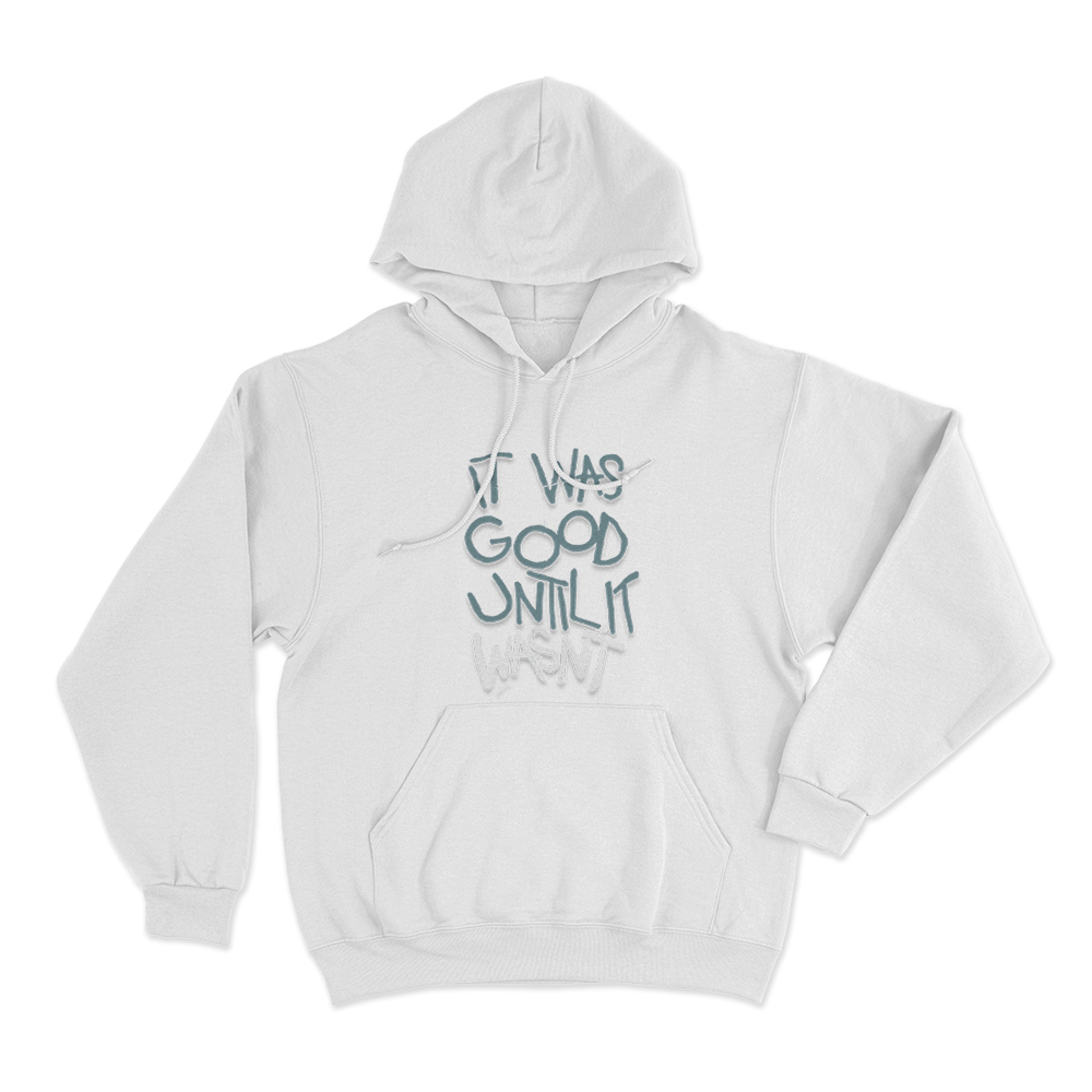 It Was Good Until It Wasnt Unisex Hoodie White It Was Good Until It Wasnt Unisex Hoodie White
