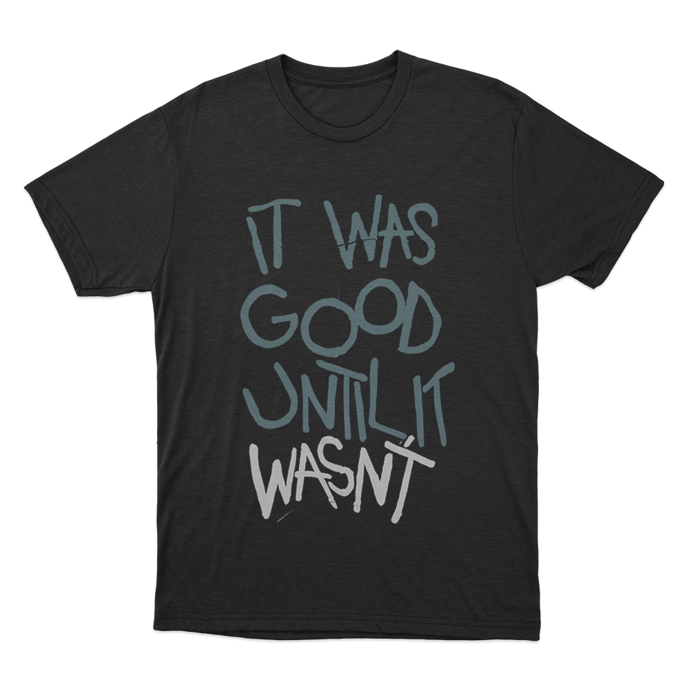 It Was Good Until It Wasnt Unisex T Shirt Black It Was Good Until It Wasnt Unisex T Shirt Black