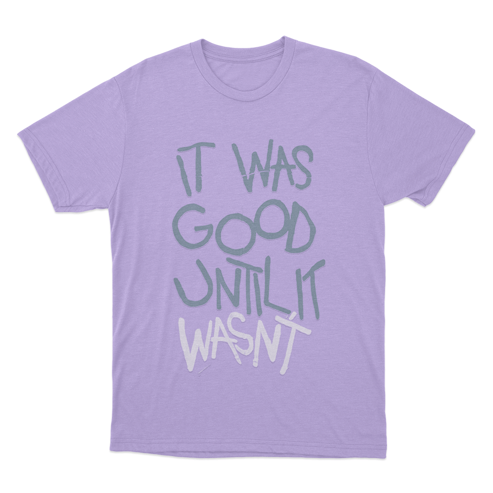 It Was Good Until It Wasnt Unisex T Shirt Purple It Was Good Until It Wasnt Unisex T Shirt Purple