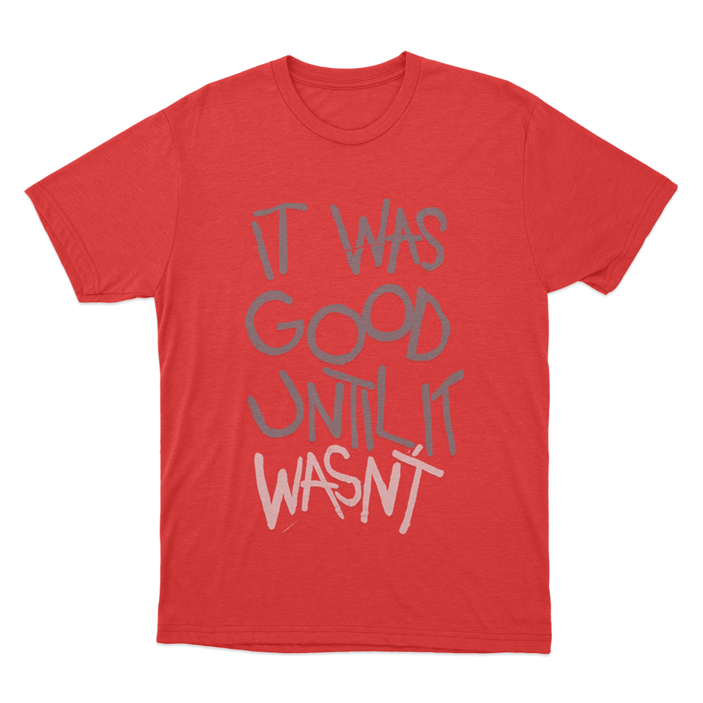 It Was Good Until It Wasnt Unisex T Shirt Red It Was Good Until It Wasnt Unisex T Shirt Red