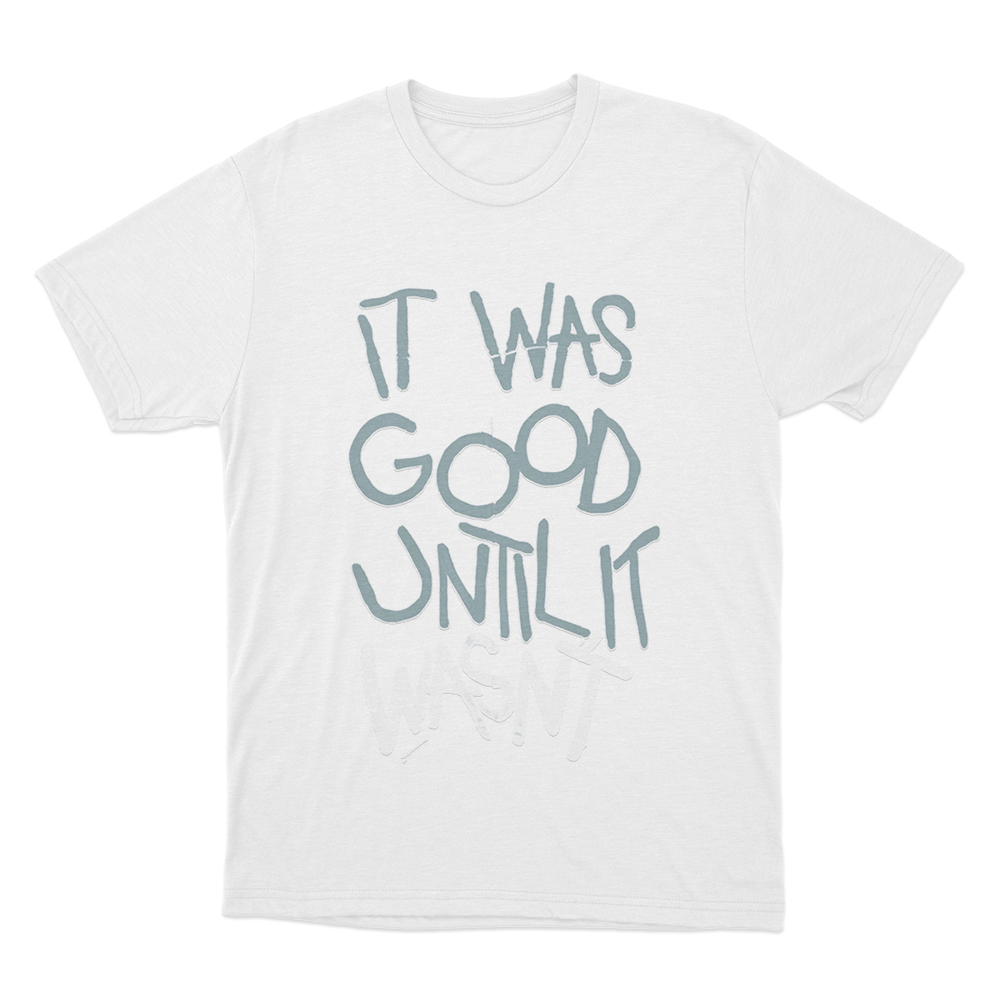 It Was Good Until It Wasnt Unisex T Shirt White It Was Good Until It Wasnt Unisex T Shirt White